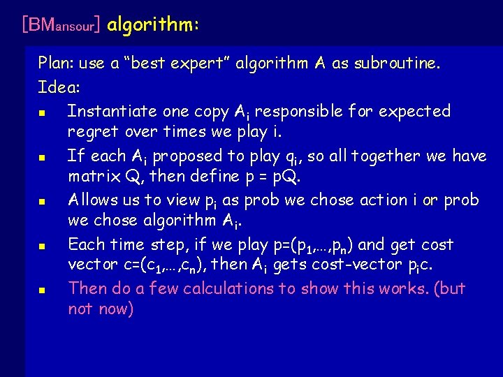 [BMansour] algorithm: Plan: use a “best expert” algorithm A as subroutine. Idea: n Instantiate