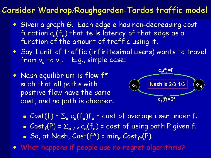 Consider Wardrop/Roughgarden-Tardos traffic model w Given a graph G. Each edge e has non-decreasing