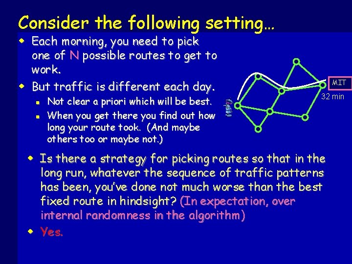 Consider the following setting… w Each morning, you need to pick one of N