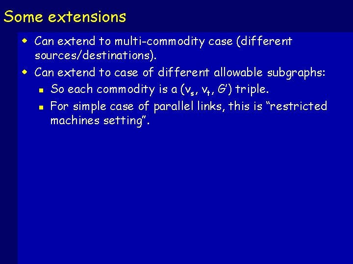 Some extensions w Can extend to multi-commodity case (different sources/destinations). w Can extend to