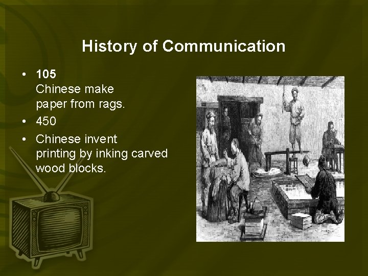 History of Communication • 105 Chinese make paper from rags. • 450 • Chinese