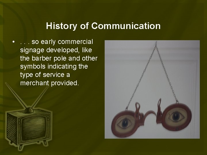 History of Communication • . . . so early commercial signage developed, like the