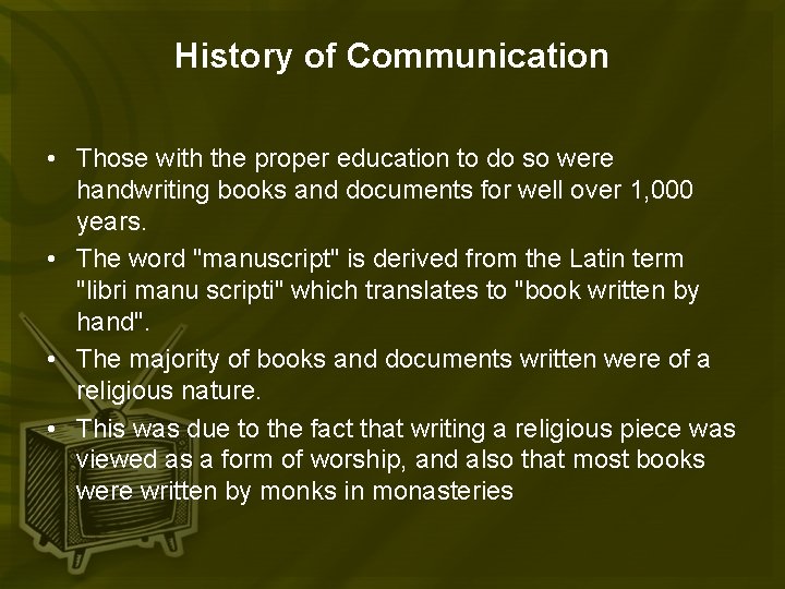 History of Communication • Those with the proper education to do so were handwriting