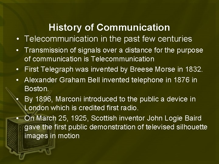 History of Communication • Telecommunication in the past few centuries • Transmission of signals