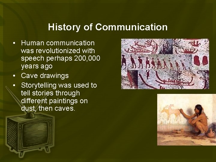 History of Communication • Human communication was revolutionized with speech perhaps 200, 000 years