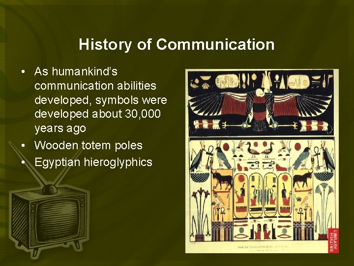 History of Communication • As humankind’s communication abilities developed, symbols were developed about 30,