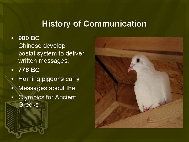 History of Communication • 900 BC Chinese develop postal system to deliver written messages.