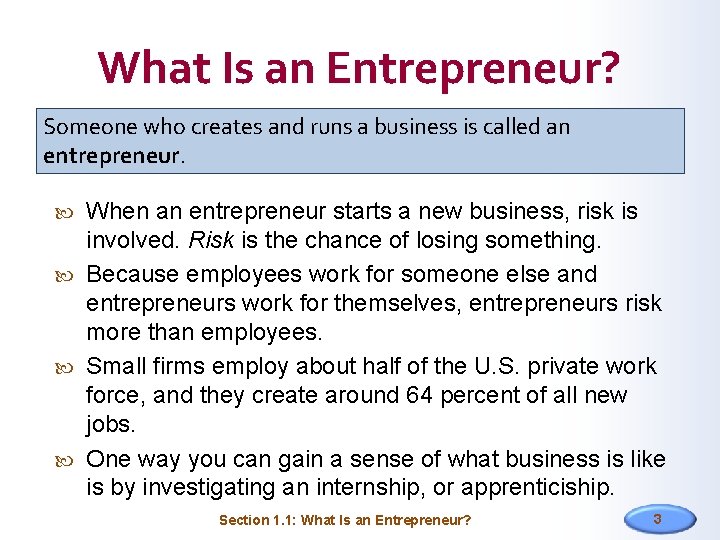 What Is an Entrepreneur? Someone who creates and runs a business is called an
