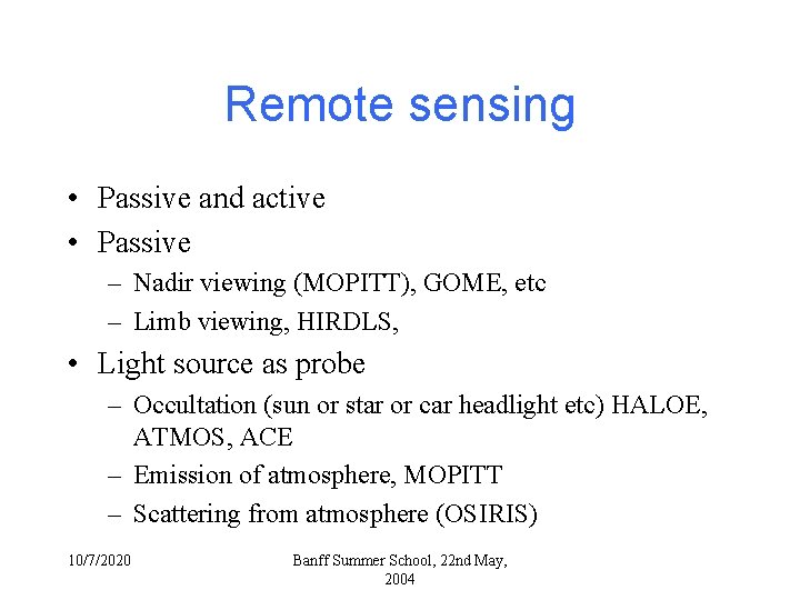 Remote sensing • Passive and active • Passive – Nadir viewing (MOPITT), GOME, etc Remote sensing • Passive and active • Passive – Nadir viewing (MOPITT), GOME, etc
