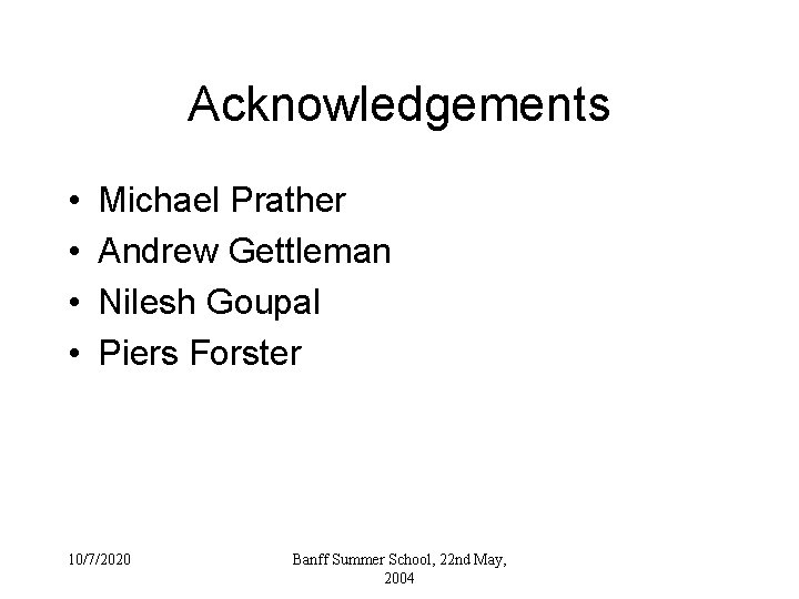 Acknowledgements • • Michael Prather Andrew Gettleman Nilesh Goupal Piers Forster 10/7/2020 Banff Summer Acknowledgements • • Michael Prather Andrew Gettleman Nilesh Goupal Piers Forster 10/7/2020 Banff Summer
