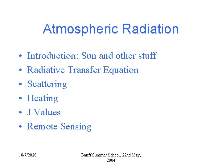Atmospheric Radiation • • • Introduction: Sun and other stuff Radiative Transfer Equation Scattering Atmospheric Radiation • • • Introduction: Sun and other stuff Radiative Transfer Equation Scattering