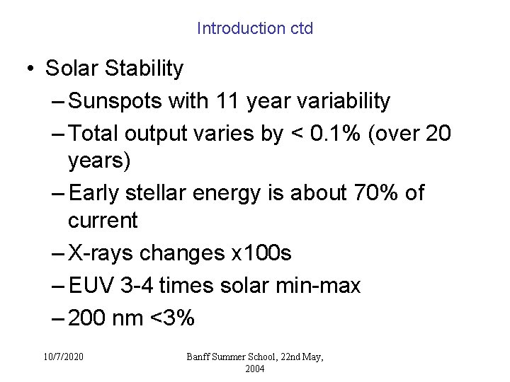 Introduction ctd • Solar Stability – Sunspots with 11 year variability – Total output Introduction ctd • Solar Stability – Sunspots with 11 year variability – Total output