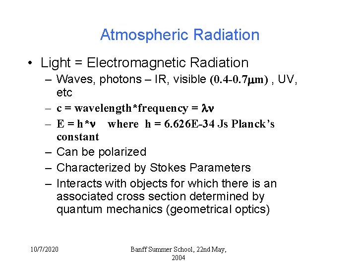 Atmospheric Radiation • Light = Electromagnetic Radiation – Waves, photons – IR, visible (0. Atmospheric Radiation • Light = Electromagnetic Radiation – Waves, photons – IR, visible (0.