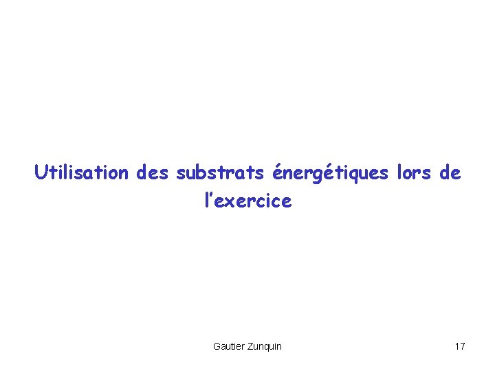 Utilisation des substrats énergétiques lors de l’exercice Gautier Zunquin 17 