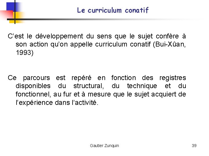 Le curriculum conatif C’est le développement du sens que le sujet confère à son