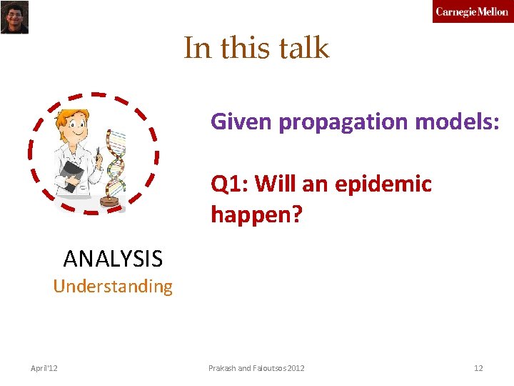 In this talk Given propagation models: Q 1: Will an epidemic happen? ANALYSIS Understanding