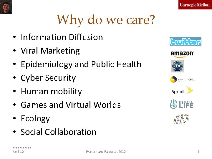 Why do we care? • Information Diffusion • Viral Marketing • Epidemiology and Public