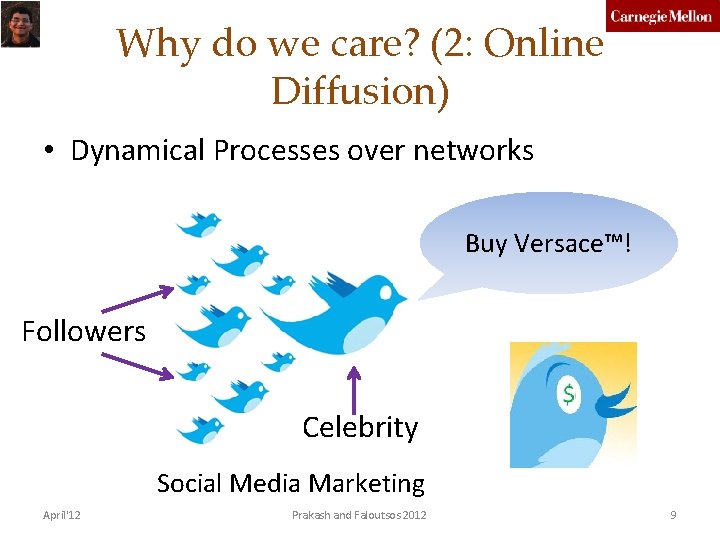 Why do we care? (2: Online Diffusion) • Dynamical Processes over networks Buy Versace™!