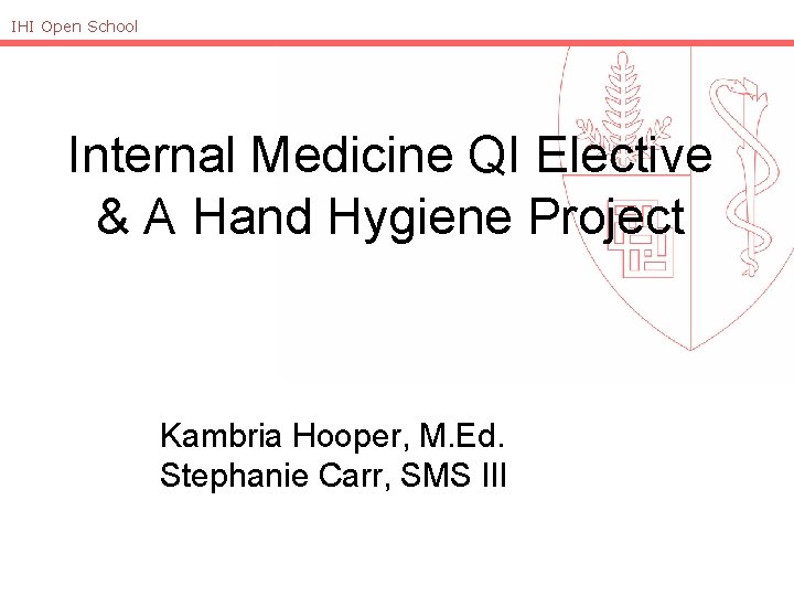 IHI Open School Internal Medicine QI Elective & A Hand Hygiene Project Kambria Hooper,