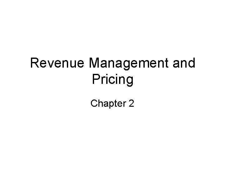Revenue Management and Pricing Chapter 2 
