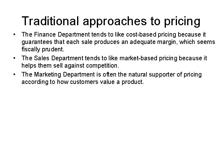 Traditional approaches to pricing • The Finance Department tends to like cost-based pricing because