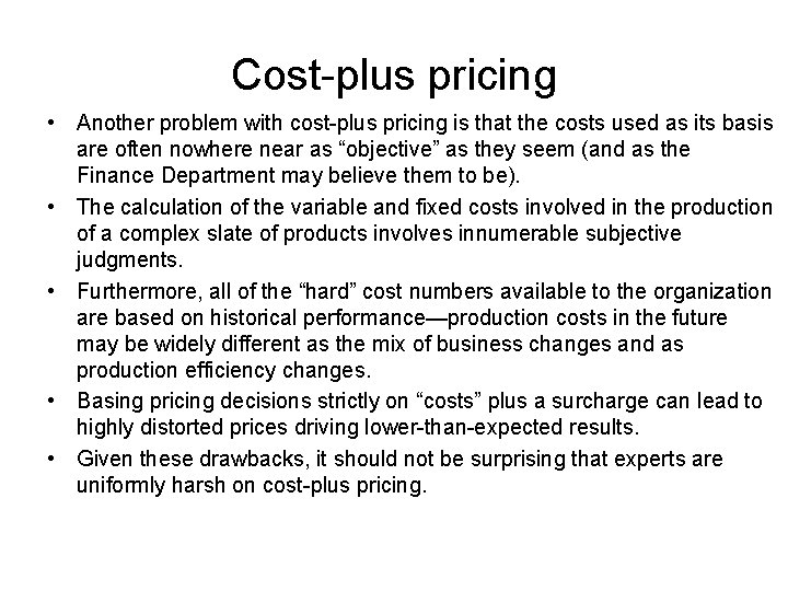 Cost-plus pricing • Another problem with cost-plus pricing is that the costs used as