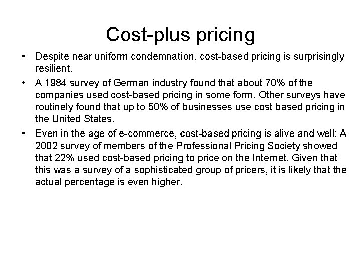 Cost-plus pricing • Despite near uniform condemnation, cost-based pricing is surprisingly resilient. • A