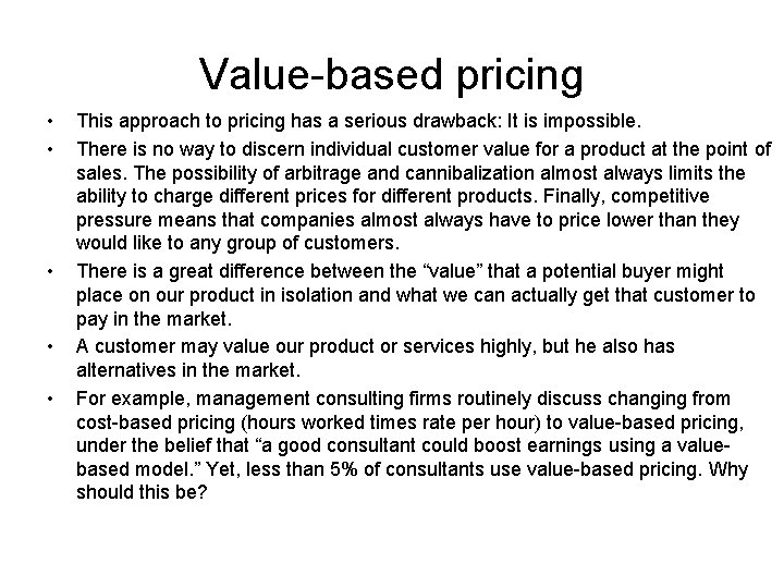 Value-based pricing • • • This approach to pricing has a serious drawback: It