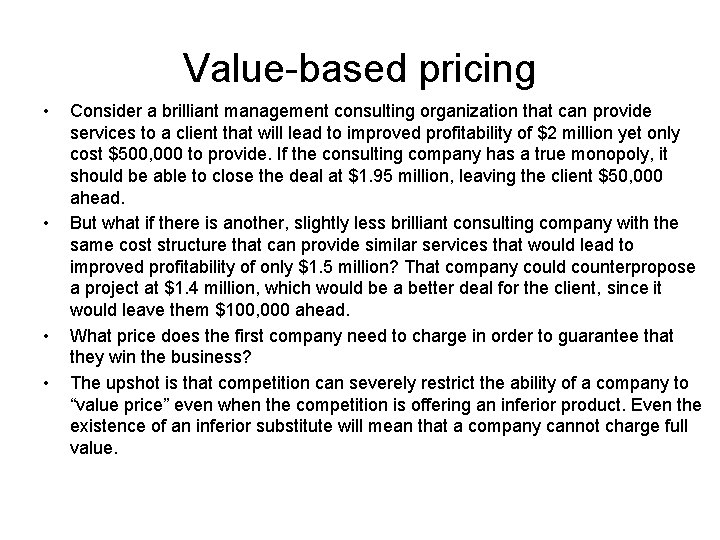Value-based pricing • • Consider a brilliant management consulting organization that can provide services