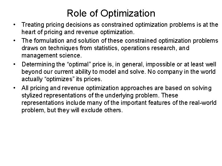 Role of Optimization • Treating pricing decisions as constrained optimization problems is at the