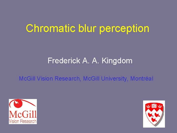 Chromatic blur perception Frederick A. A. Kingdom Mc. Gill Vision Research, Mc. Gill University,