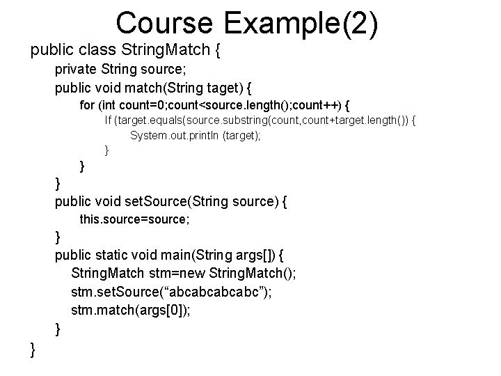 Course Example(2) public class String. Match { private String source; public void match(String taget)