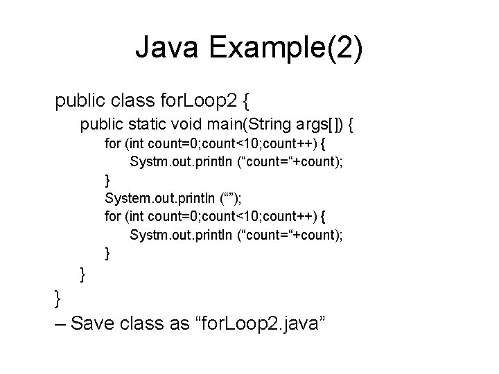 Java Example(2) public class for. Loop 2 { public static void main(String args[]) {