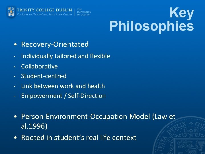 Key Philosophies • Recovery-Orientated - Individually tailored and flexible Collaborative Student-centred Link between work