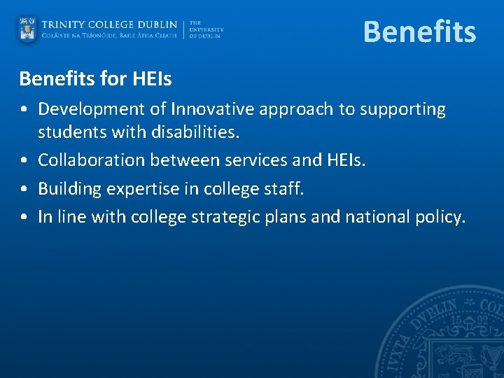 Benefits for HEIs • Development of Innovative approach to supporting students with disabilities. •