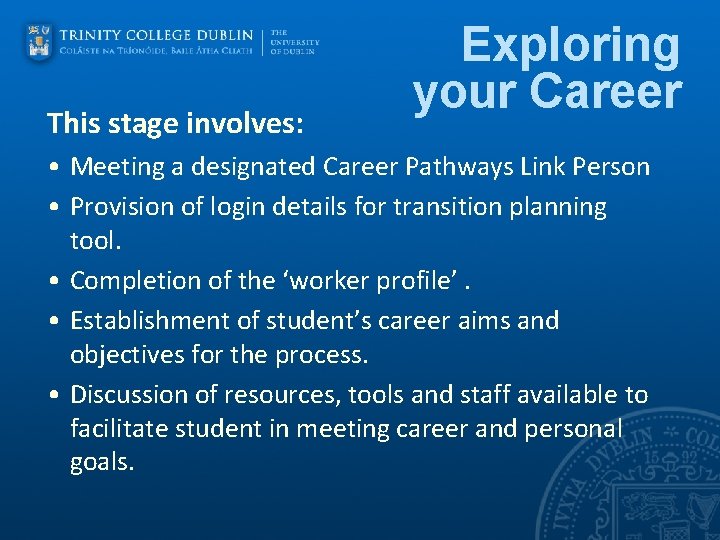 This stage involves: Exploring your Career • Meeting a designated Career Pathways Link Person