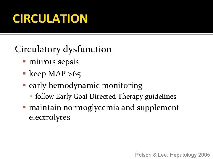 CIRCULATION Circulatory dysfunction mirrors sepsis keep MAP >65 early hemodynamic monitoring ▪ follow Early