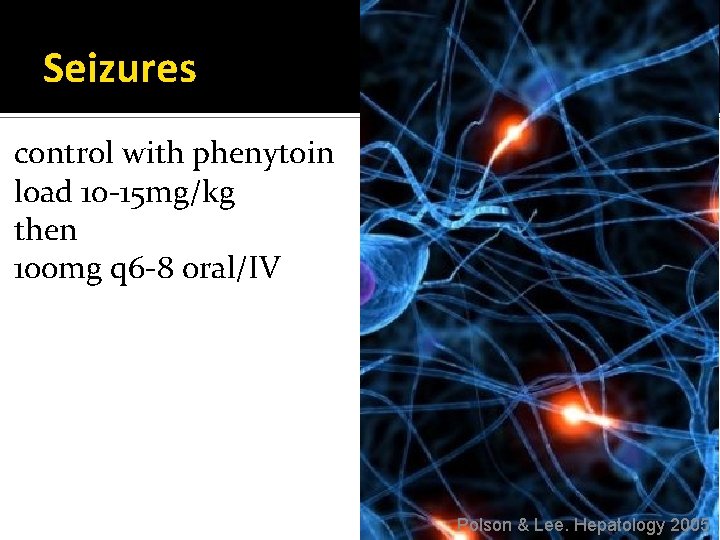 Seizures control with phenytoin load 10 -15 mg/kg then 100 mg q 6 -8