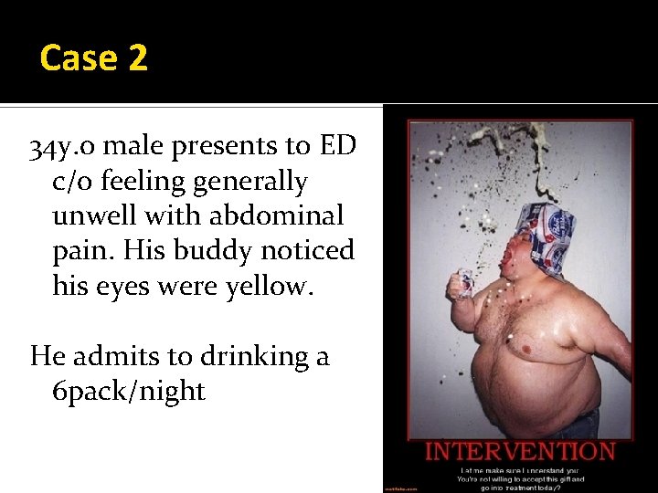 Case 2 34 y. o male presents to ED c/o feeling generally unwell with