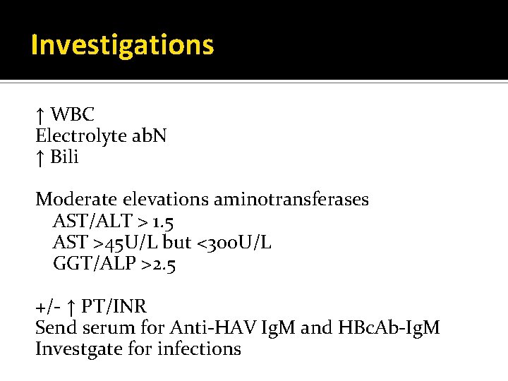 Investigations ↑ WBC Electrolyte ab. N ↑ Bili Moderate elevations aminotransferases AST/ALT > 1.