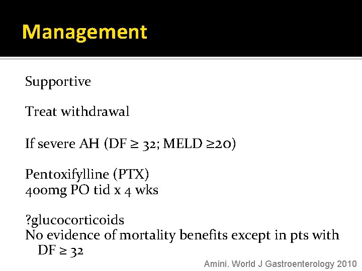 Management Supportive Treat withdrawal If severe AH (DF ≥ 32; MELD ≥ 20) Pentoxifylline