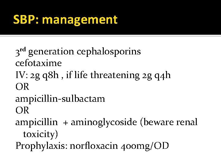 SBP: management 3 rd generation cephalosporins cefotaxime IV: 2 g q 8 h ,