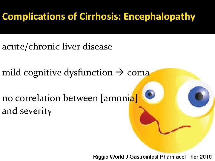 Complications of Cirrhosis: Encephalopathy acute/chronic liver disease mild cognitive dysfunction coma no correlation between