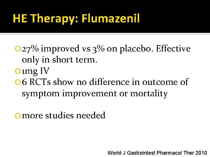 HE Therapy: Flumazenil 27% improved vs 3% on placebo. Effective only in short term.