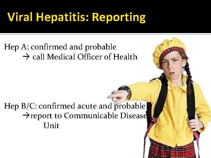 Viral Hepatitis: Reporting Hep A: confirmed and probable call Medical Officer of Health Hep