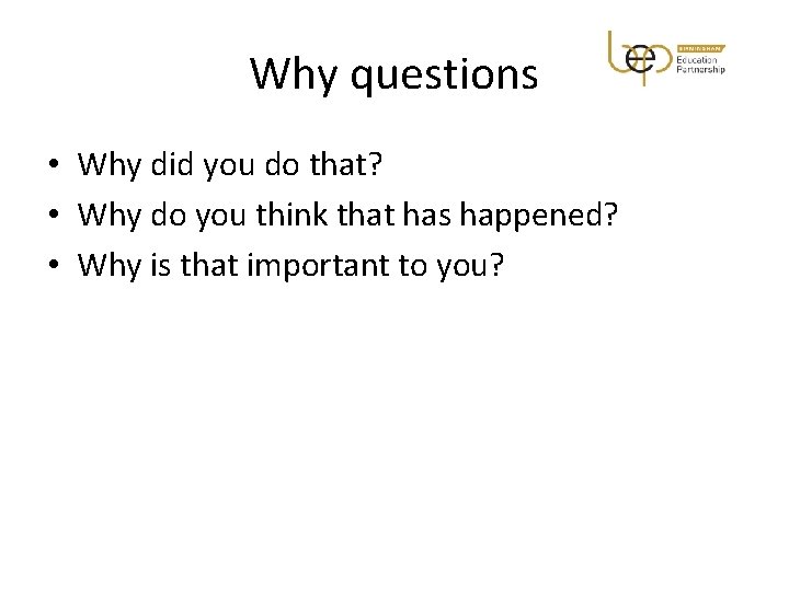 Why questions • Why did you do that? • Why do you think that
