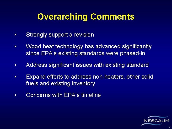 Overarching Comments • Strongly support a revision • Wood heat technology has advanced significantly