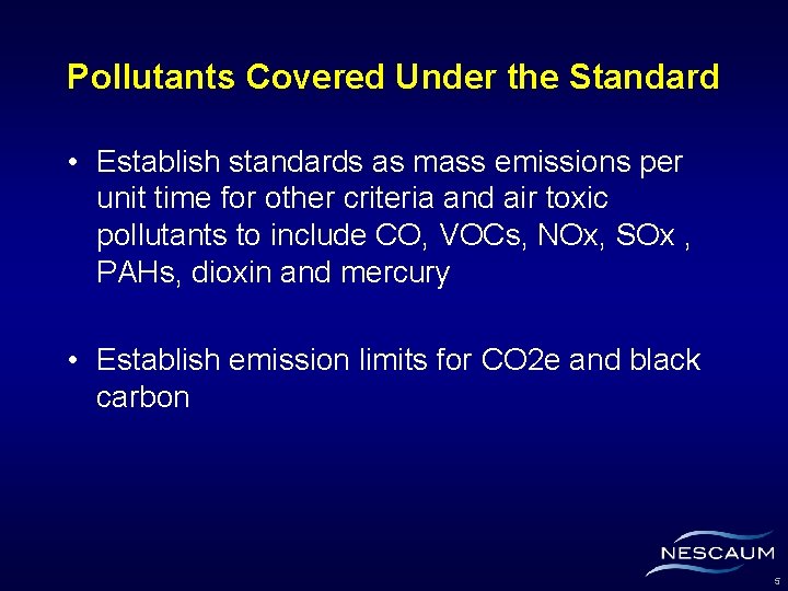 Pollutants Covered Under the Standard • Establish standards as mass emissions per unit time