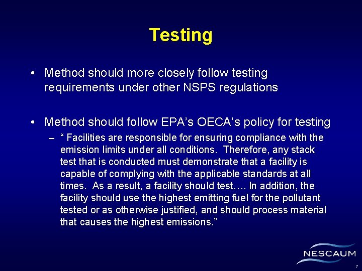 Testing • Method should more closely follow testing requirements under other NSPS regulations •