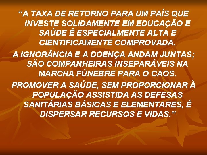 “A TAXA DE RETORNO PARA UM PAÍS QUE INVESTE SOLIDAMENTE EM EDUCAÇÃO E SAÚDE